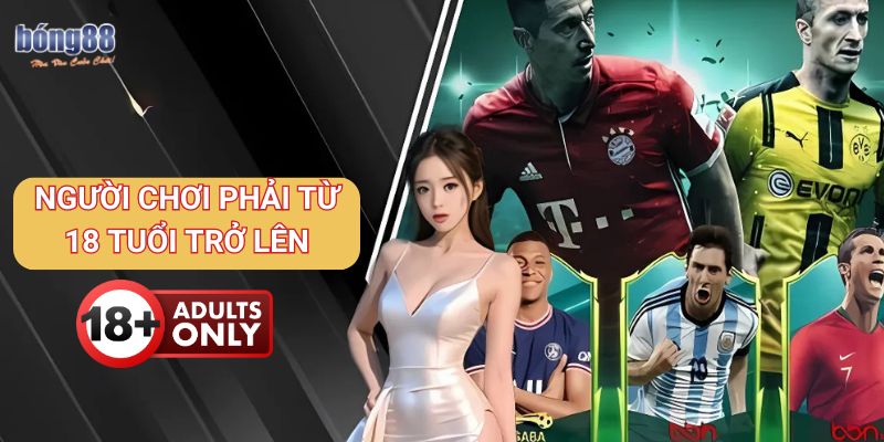 Hướng dẫn chi tiết 3 cách nạp tiền Bong88 an toàn, nhanh chóng 3 Người chơi phải từ 18 tuổi trở lên