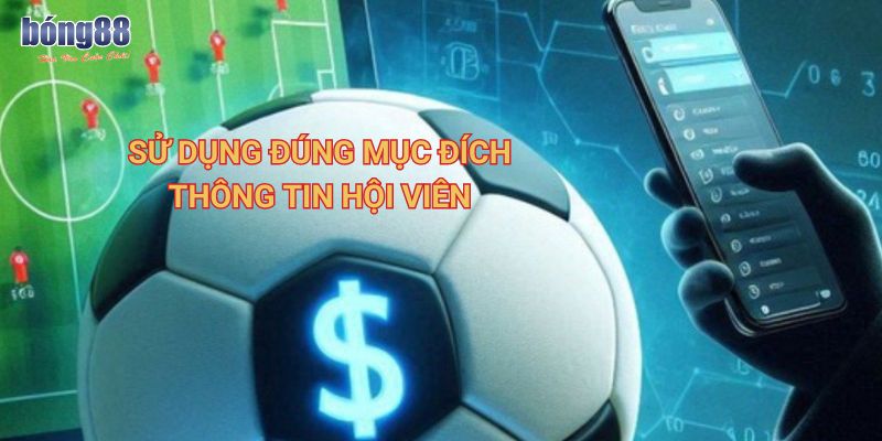 Sử dụng đúng mục đích thông tin hội viên